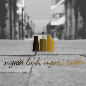 Anh người lính ngoại tuyến 1 Anh người lính ngoại tuyến - nhạc sĩ Xuân Nghĩa