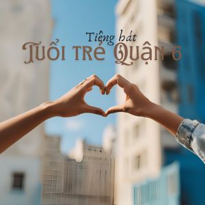 Tiếng hát tuổi trẻ quận 6